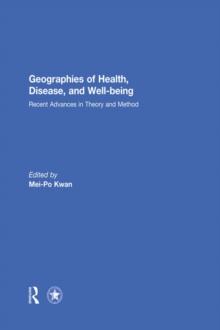 Geographies of Health, Disease and Well-being : Recent Advances in Theory and Method