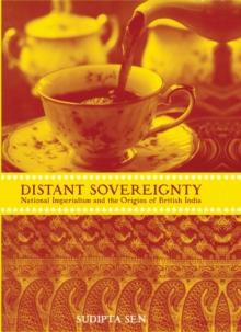 A Distant Sovereignty : National Imperialism and the Origins of British India