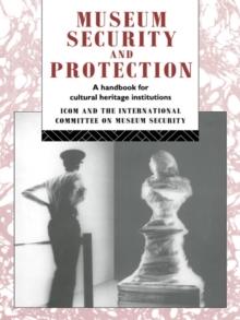 Museum Security and Protection : A Handbook for Cultural Heritage Institutions