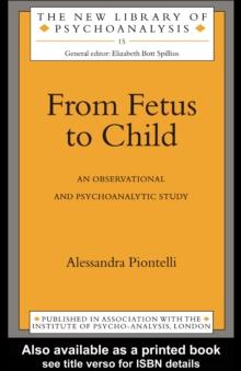 From Fetus to Child : An Observational and Psychoanalytic Study