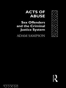 Acts of Abuse : Sex Offenders and the Criminal Justice System