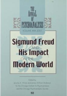 The Annual of Psychoanalysis, V. 29 : Sigmund Freud and His Impact on the Modern World