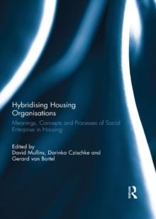 Hybridising Housing Organisations : Meanings, Concepts and Processes of Social Enterprise in Housing