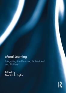 Moral Learning : Integrating the Personal, Professional and Political