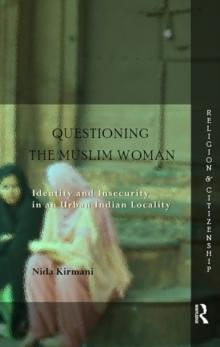 Questioning the 'Muslim Woman' : Identity and Insecurity in an Urban Indian Locality