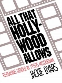 All that Hollywood Allows : Re-reading Gender in 1950s Melodrama