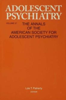 Adolescent Psychiatry, V. 27 : Annals of the American Society for Adolescent Psychiatry