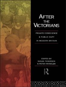 After the Victorians : Private Conscience and Public Duty in Modern Britain