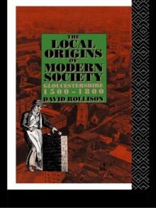 The Local Origins of Modern Society : Gloucestershire 1500-1800