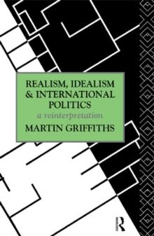 Realism, Idealism and International Politics : A Reinterpretation