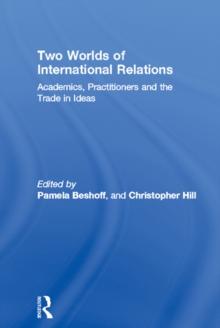 Two Worlds of International Relations : Academics, Practitioners and the Trade in Ideas