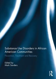 Substance Use Disorders in African American Communities : Prevention, Treatment and Recovery