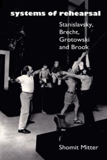 Systems of Rehearsal : Stanislavsky, Brecht, Grotowski, and Brook