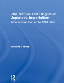 The Nature and Origins of Japanese Imperialism : A Re-interpretation of the 1873 Crisis