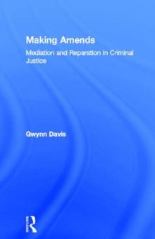 Making Amends : Mediation and Reparation in Criminal Justice