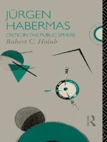 Jurgen Habermas : Critic in the Public Sphere