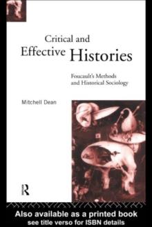 Critical And Effective Histories : Foucault's Methods and Historical Sociology