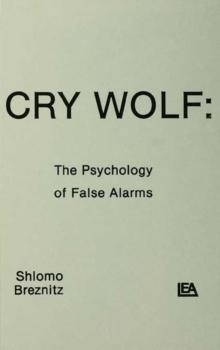 Cry Wolf : The Psychology of False Alarms