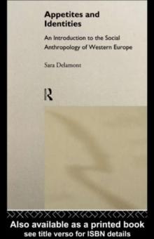 Appetites and Identities : An Introduction to the Social Anthropology of Western Europe