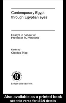 Contemporary Egypt: Through Egyptian Eyes : Essays in Honour of P.J. Vatikiotis