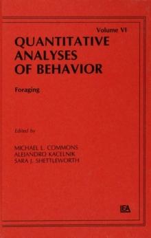 Foraging : Quantitative Analyses of Behavior, Volume Vi