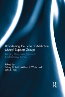 Broadening the Base of Addiction Mutual Support Groups : Bringing Theory and Science to Contemporary Trends