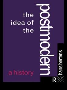 The Idea of the Postmodern : A History