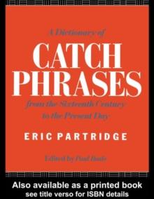 A Dictionary of Catch Phrases : British and American, from the Sixteenth Century to the Present Day