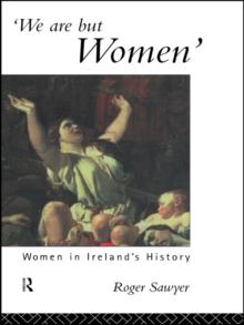 We Are But Women : Women in Ireland's History