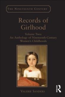 Records of Girlhood : Volume Two: An Anthology of Nineteenth-Century Women's Childhoods