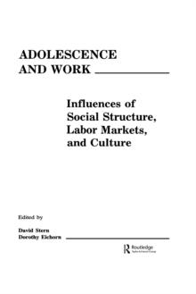 Adolescence and Work : Influences of Social Structure, Labor Markets, and Culture