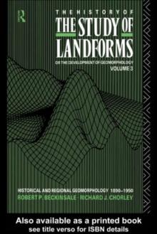 The History of the Study of Landforms - Volume 3 : Historical and Regional Geomorphology, 1890-1950