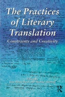 The Practices of Literary Translation : Constraints and Creativity