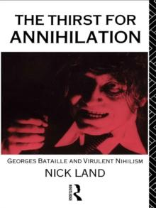 The Thirst for Annihilation : Georges Bataille and Virulent Nihilism