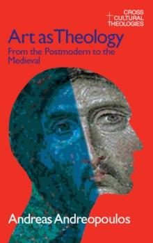 Art as Theology : From the Postmodern to the Medieval