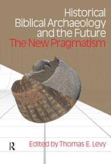 Historical Biblical Archaeology and the Future : The New Pragmatism