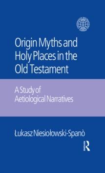 The Origin Myths and Holy Places in the Old Testament : A Study of Aetiological Narratives