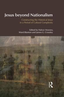 Jesus Beyond Nationalism : Constructing the Historical Jesus in a Period of Cultural Complexity