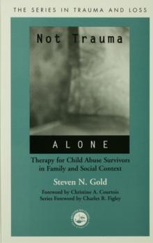 Not Trauma Alone : Therapy for Child Abuse Survivors in Family and Social Context