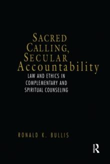 Sacred Calling, Secular Accountability : Law and Ethics in Complementary and Spiritual Counseling