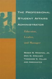 The Professional Student Affairs Administrator : Educator, Leader, and Manager