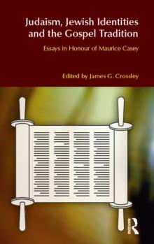 Judaism, Jewish Identities and the Gospel Tradition : Essays in Honour of Maurice Casey