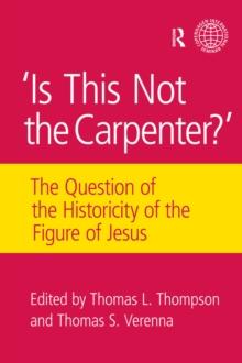 Is This Not The Carpenter? : The Question of the Historicity of the Figure of Jesus