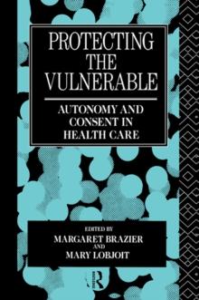 Protecting the Vulnerable : Autonomy and Consent in Health Care