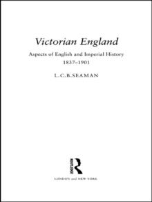 Victorian England : Aspects of English and Imperial History 1837-1901