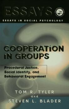 Cooperation in Groups : Procedural Justice, Social Identity, and Behavioral Engagement