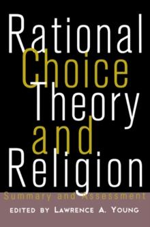 Rational Choice Theory and Religion : Summary and Assessment