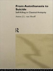 From Autothanasia to Suicide : Self-killing in Classical Antiquity