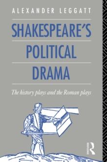 Shakespeare's Political Drama : The History Plays and the Roman Plays