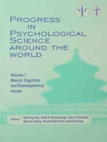 Progress in Psychological Science around the World. Volume 1 Neural, Cognitive and Developmental Issues. : Proceedings of the 28th International Congress of Psychology